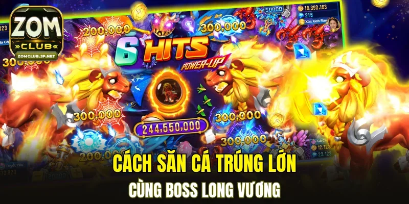 Cách săn cá trúng lớn cùng boss Long Vương