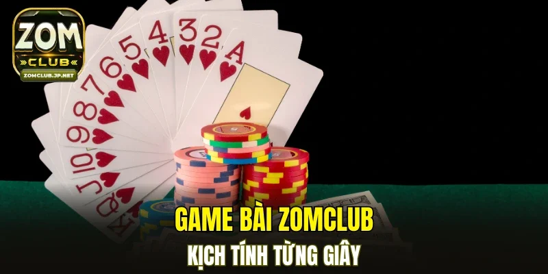 Game bài ZOMCLUB kịch tính từng giây