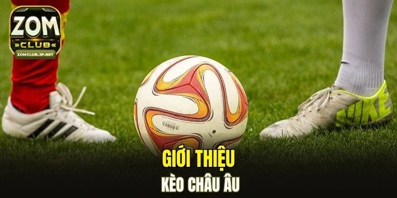 Giới thiệu kèo châu Âu