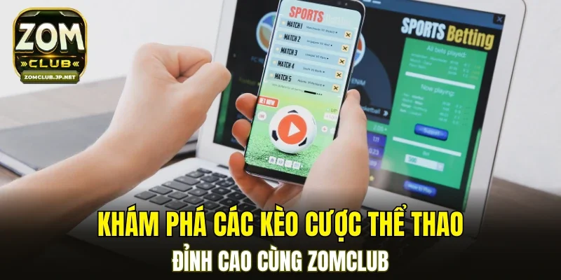 Khám phá các kèo cược thể thao đỉnh cao cùng ZOMCLUB