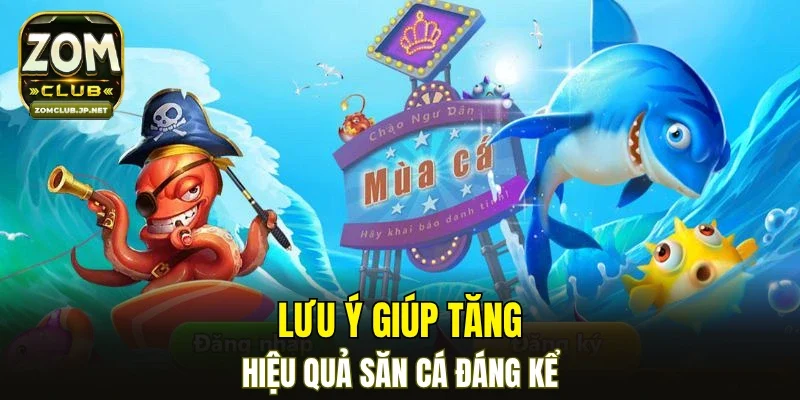 Lưu ý giúp tăng hiệu quả săn cá đáng kể