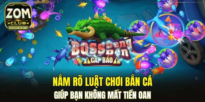 Nắm rõ luật chơi bắn cá giúp bạn không mất tiền oan