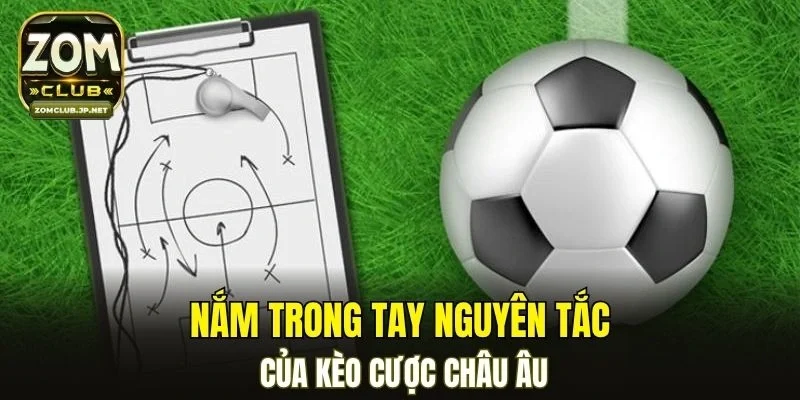 Nắm trong tay nguyên tắc của kèo cược châu Âu