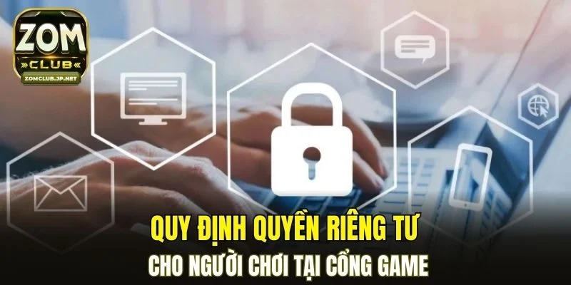 Quy định quyền riêng tư cho người chơi tại cổng game