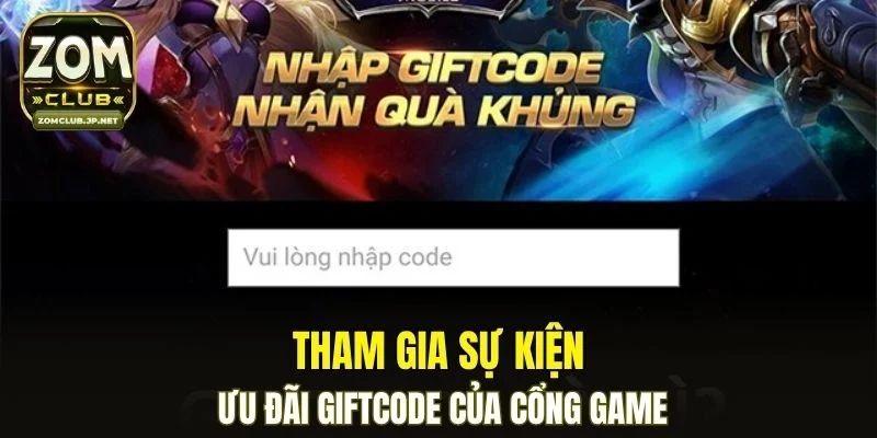Tham gia sự kiện ưu đãi giftcode của cổng game