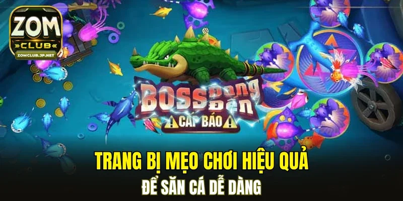 Trang bị mẹo chơi hiệu quả để săn cá dễ dàng