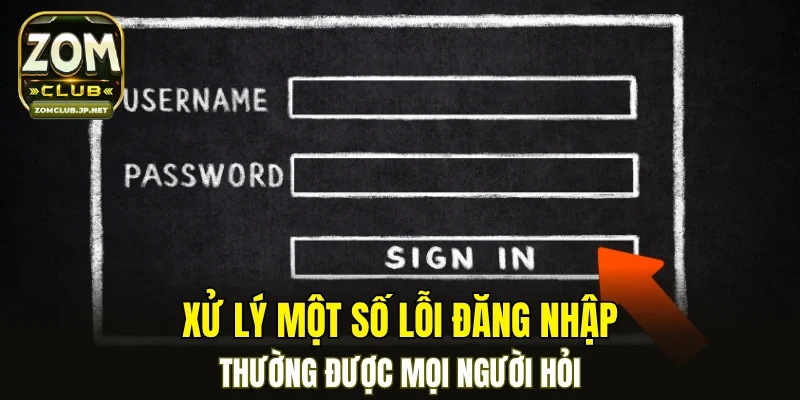 Xử lý một số lỗi đăng nhập thường được mọi người hỏi